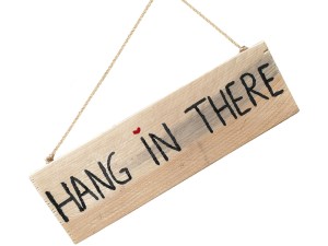 hang in there